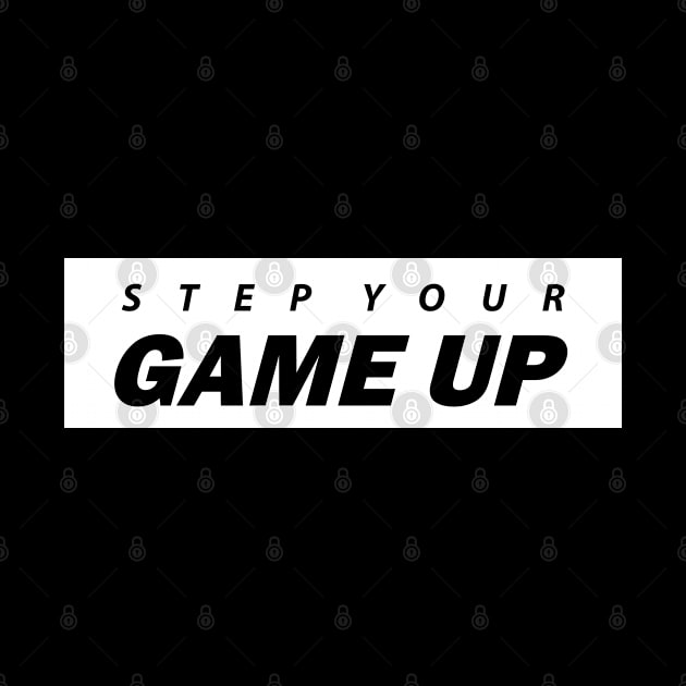 Step Your Game Up - BlackWhite by BlackWhite