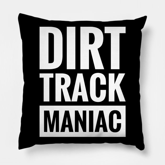 DIRT TRACK MANIAC Pillow by BWXshirts