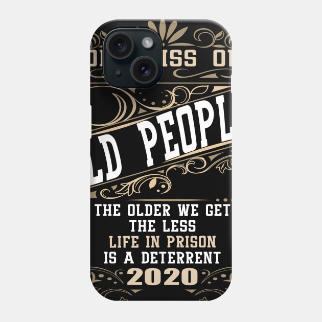 Don't Piss Off Old People The Older We Get The Less Life In Prison Is A Deterrent Phone Case by Apparel-Kingdom