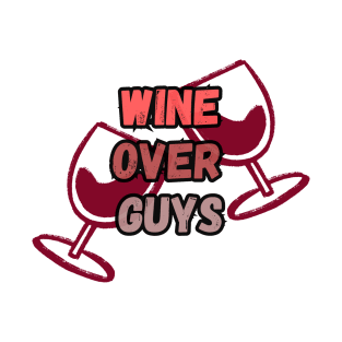 Wine Over Guys Valentines Day T-Shirt T-Shirt