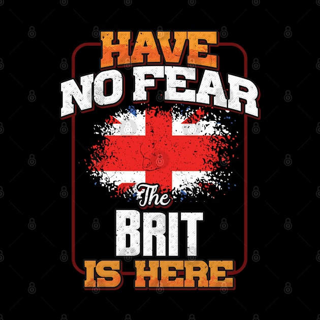 British Flag  Have No Fear The Brit Is Here - Gift for British From Great Britain by Country Flags