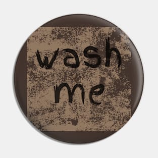 Wash Me Pin