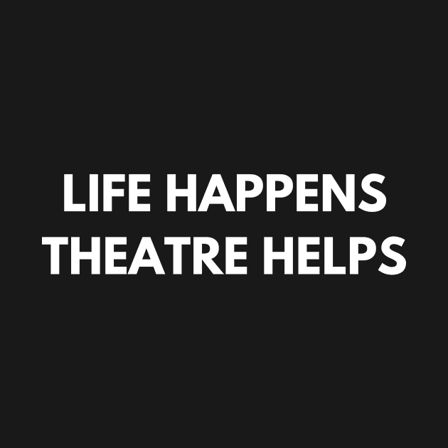 Life Happens Theatre Helps by Den's Designs