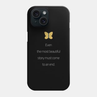 Even The Most Beautiful Story Must Come To An End Phone Case