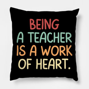 Teacher Quote Being A Teacher Is A Work Of Heart Pillow