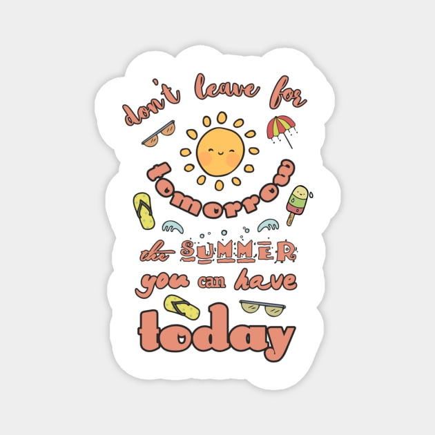 Hand Drawn Illustrations Don't Leave for Tomorrow the Summer You can Have Today Summer Vacation Gift Magnet by DANPUBLIC