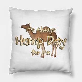 Always Hump Day For Me Pillow