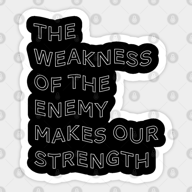 The Weakness Of The Enemy Makes Our Strength Inspirational Game Quote Brawl Stars Game Pegatina Teepublic Mx - brawl stars tela menu