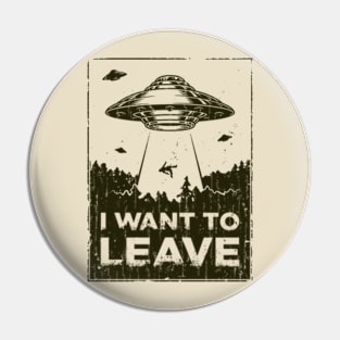 I Want to Leave Pin