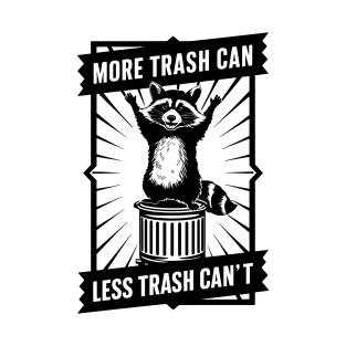 More trash CAN, less trash CAN’T raccoon T-Shirt