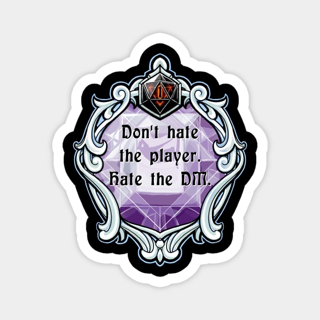 Amulet Don't Hate the Player. Hate the DM. Magnet by robertbevan