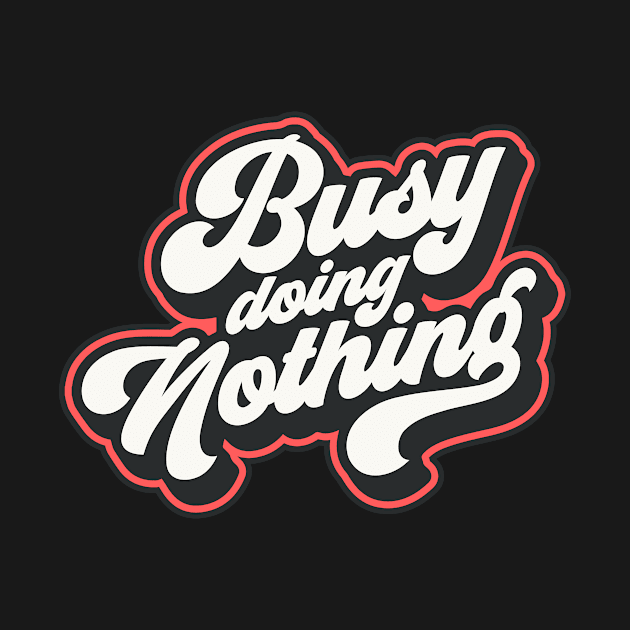 busy doing nothing by Anonic