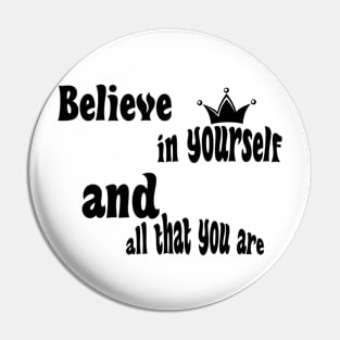 Believe in yourself and all that you are Pin