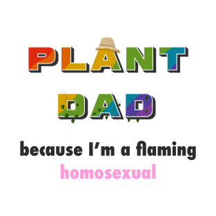 Funny Plant Dad Design - "flaming homosexual" T-Shirt