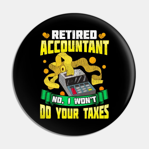 Funny Retired Accountant No I Won't Do Your Taxes Pin by theperfectpresents