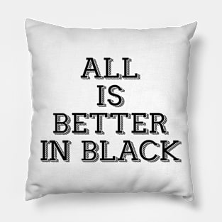 All Is Better in Black Pillow