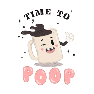 TIME TO POOP T-Shirt