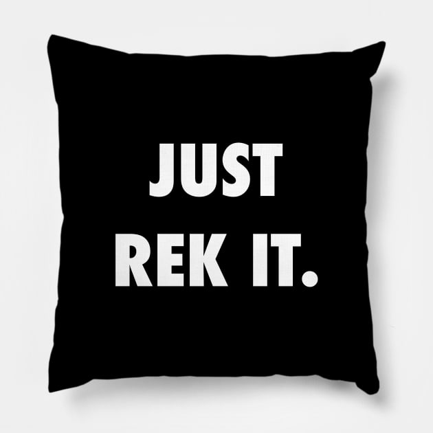 Just Rek It. Pillow by StickSicky