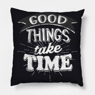 Good Things take Time Motivational Slogan Pillow