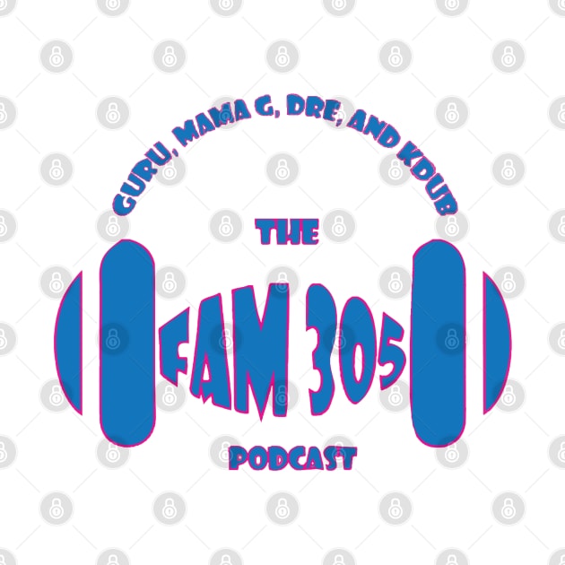 The Fam 305 Podcast Color by Mr.Guru 305 