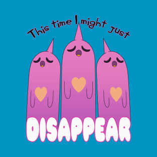 This Time I Might Just Disappear T-Shirt