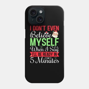 I don't even believe myself when I say I'll be ready in 5 minutes Phone Case