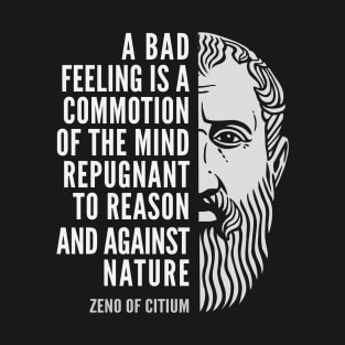 Zeno of Citium Inspirational Stoicism Quote: A Bad Feeling T-Shirt