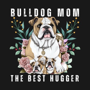 Bulldog Mom The Best Hugger T-Shirt