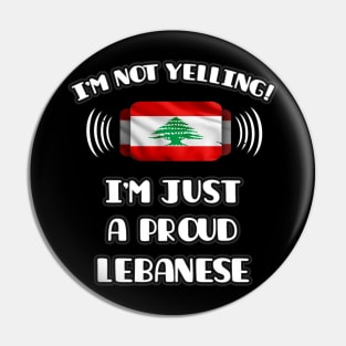 I'm Not Yelling I'm A Proud Lebanese - Gift for Lebanese With Roots From Lebanon Pin