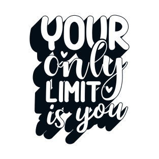 Positive Quote Your Only Limit Is You T-Shirt