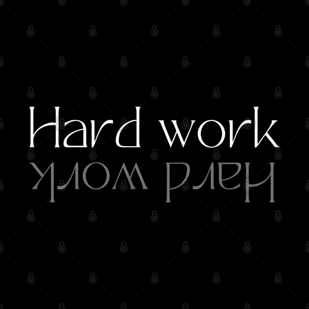 Hard Work Motivational by Creativity Apparel