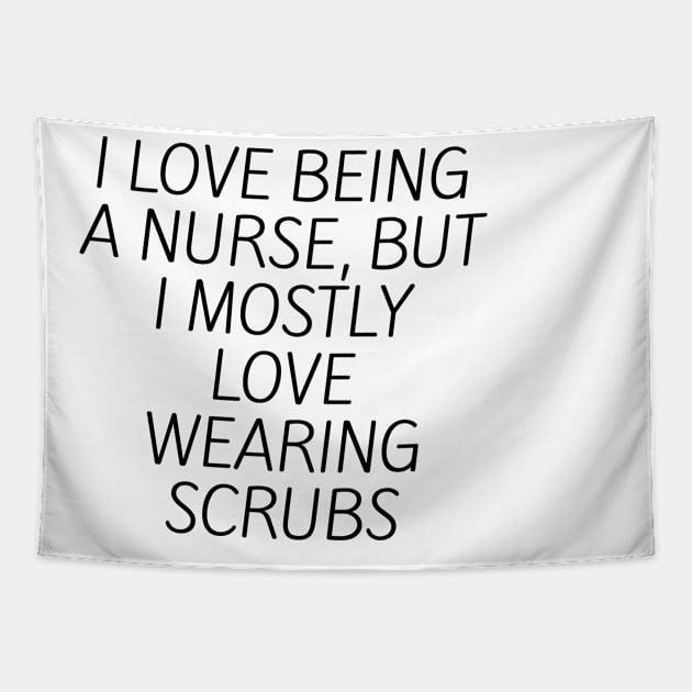 I love being a nurse, but I mostly love wearing scrubs Tapestry by Word and Saying