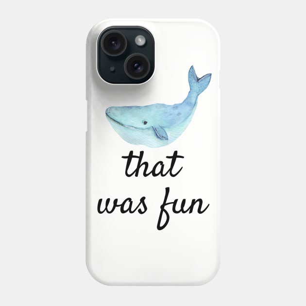 Punny Funny Whale That Was Fun shirt Phone Case by kikarose