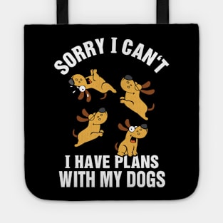 Sorry I Can't I Have Plans With My Dogs Tote