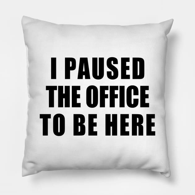 I paused the office to be here Pillow by aluap1006