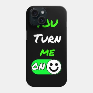 You Turn Me On Humor Shirt Phone Case