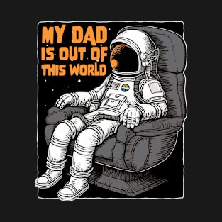 My Dad Is Out Of This World - Father astronaut T-Shirt