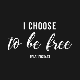 I Choose To Be Free Christian Design T-Shirt