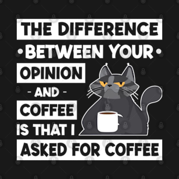 The Difference Between Your Opinion And Coffee Is That I Asked For Coffee by Three Meat Curry