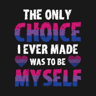 The Only Choice I Ever Made Was To Be Myself Bisexual Pride T-Shirt