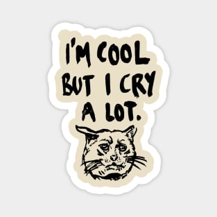 I'm Cool But I Cry a Lot Crying Cat Meme Magnet