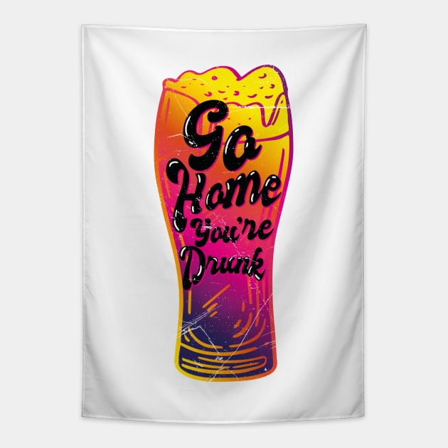 Go Home Youre Drunk (v3) Tapestry by bluerockproducts