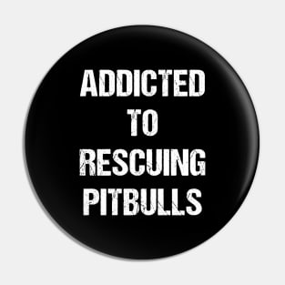 Addicted to Rescuing Pitbulls Text Based Design Pin