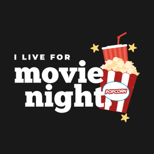 I LIVE FOR MOVIE NIGHT T-Shirt