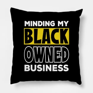 Minding My Black Owned Business - Black Excellence Pillow