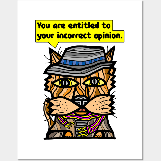"You are entitled to your incorrect opinion." Wall Art by The BuddaKats