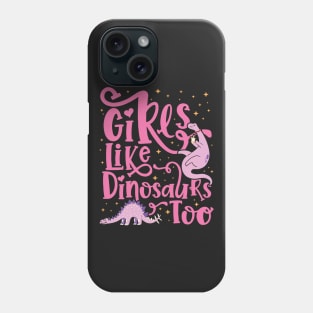 Girls Like Dinosaurs Too - Dinosaur for girls design Phone Case