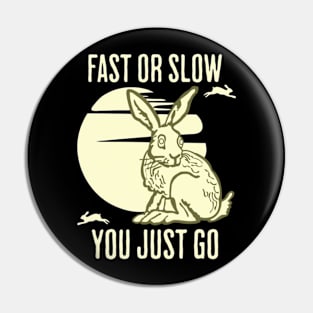 Fast Or Slow You Just Go Pin