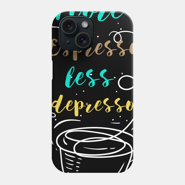 More Espresso Less Depresso Phone Case by Vanilla Susu