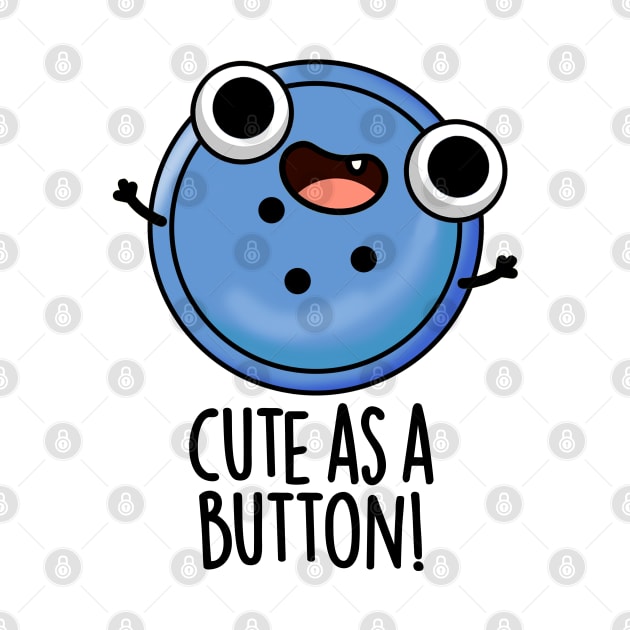 Cute As A Button Funny Sewing Pun by punnybone